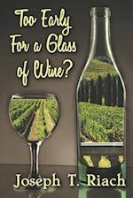 TOO EARLY FOR A GLASS OF WINE?: Four Men - One Common Destiny. What Is The Secret That Binds Them? A Tale Of True Grit, Revenge And Redemption, With A