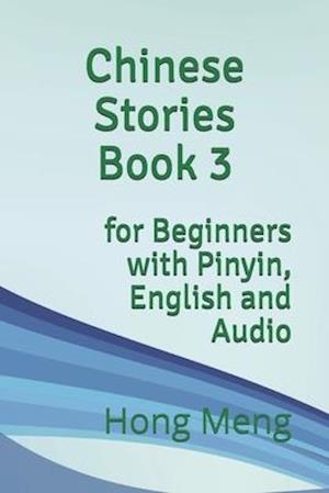 Chinese Stories Book 3: for Beginners with Pinyin, English and Audio