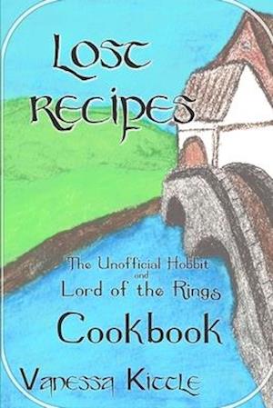 Lost Recipes The Unofficial Hobbit and Lord of the Rings Cookbook