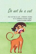 Do not be a cat, children stories, childrens books ages 3-8 ' "preschoolers bible"