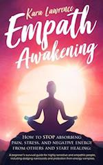 Empath Awakening - How to STOP absorbing pain, stress, and negative energy from others and start healing: (A beginner's survival guide for highly sens