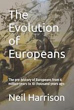 The Evolution of Europeans: The pre-history of Europeans from 6 million years ago to 10 thousand years ago 