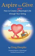 Aspire to Give: How to Create a More Meaningful Life Through Your Giving 