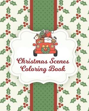 Christmas Scenes Coloring Book: Santa ~ Candles ~ Angels ~ Christmas Scenes