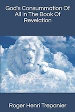God's Consummation Of All In The Book Of Revelation
