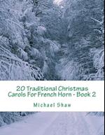 20 Traditional Christmas Carols For French Horn - Book 2: Easy Key Series For Beginners 