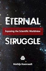 Eternal Struggle: Exposing the Scientific Worldview 