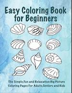 Easy Coloring Book for Beginners: The Simple, Fun and Relaxation Big Picture Coloring Pages for Adults, Seniors and Kids 