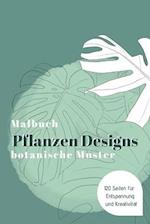 MALBUCH Pflanzen Designs botanische Muster - 120 Seiten für Entspannung und Kreativität