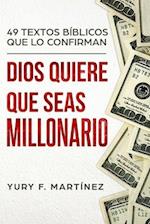 Dios Quiere Que Seas Millonario. 49 Textos Bíblicos que lo confirman.