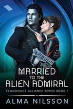 Married to the Alien Admiral: Renascence Alliance Series Book 1 