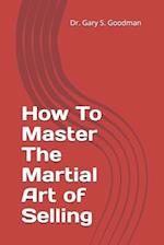 How To Master The Martial Art of Selling