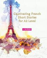Captivating French Short Stories for A2 Level + AUDIO: Improve your French Reading and Listening Comprehension Skills with 29 Short Stories 