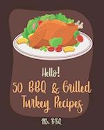 Hello! 50 BBQ & Grilled Turkey Recipes
