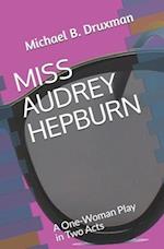 MISS AUDREY HEPBURN: A One-Woman Play in Two Acts 