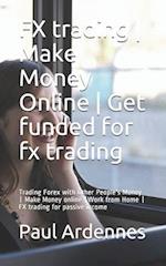 FX trading - Make Money Online - Get funded for fx trading