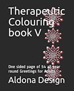 Therapeutic Colouring book V: One sided page of 54 all year round Greetings for Adults 