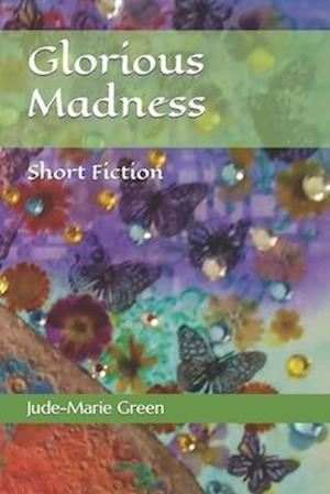 Glorious Madness: Short Fiction