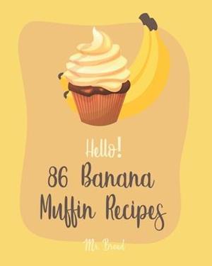 Hello! 86 Banana Muffin Recipes