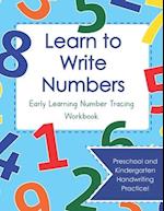 Learn to Write Numbers: Early Learning Number Tracing Workbook: Preschool and Kindergarten Handwriting Practice! 