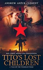 Tito's Lost Children. A Tale of the Yugoslav Wars. War Three: Bosnia and Herzegovina 