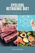 Cyclical Ketogenic Diet: A Beginner's Step-by-Step Guide with Recipes and a Meal Plan 