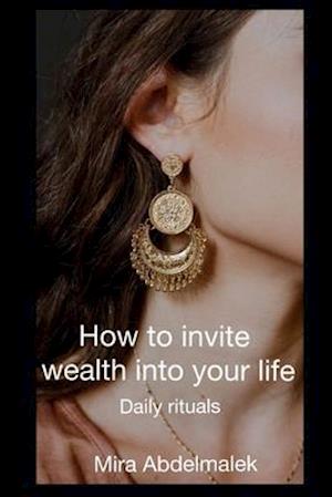 How to Invite Wealth in your life