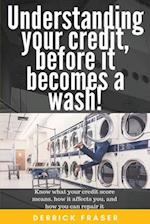 Understanding your credit before it becomes a wash!