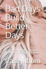 Bad Days Build Better Days