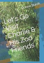 Let's Go Visit Charlie & His Zoo Friends: animals at the zoo 