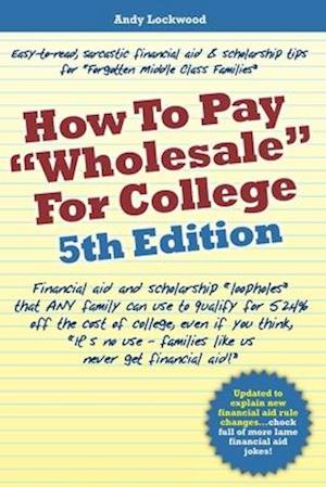 How to Pay "Wholesale" for College - 5th Edition