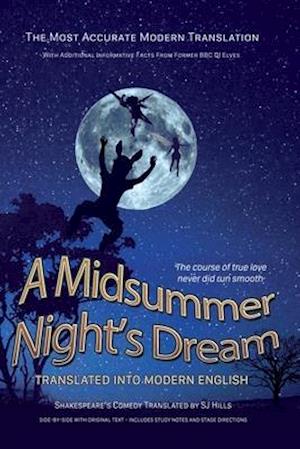 Midsummer Night's Dream Translated Into Modern English: The most accurate line-by-line translation available, alongside original English, stage direct