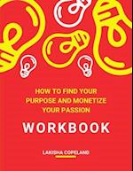 How to Find Your Purpose and Monetize Your Passion Workbook