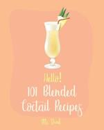 Hello! 101 Blended Cocktail Recipes