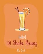 Hello! 101 Shake Recipes