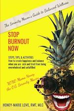 Stop Burnout Now - The Serenity Maven's Guide to Balanced Wellness