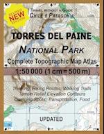 Updated Torres del Paine National Park Complete Topographic Map Atlas 1:50000 (1cm = 500m) : Travel without a Guide in Chile Patagonia. Trekking, Hiki