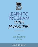 Learn to Program with JavaScript: A Self-Teaching Guide 