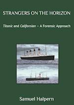 STRANGERS ON THE HORIZON: Titanic and Californian - A Forensic Approach 
