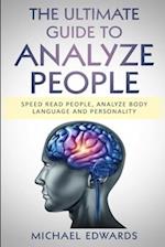 THE ULTIMATE GUIDE TO ANALYZE PEOPLE: Speed read people, Analyze Body Language and Personality 