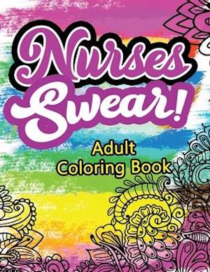 Nurses Swear! Adult Coloring Book