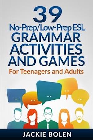 39 No-Prep/Low-Prep ESL Grammar Activities and Games: For Teenagers and Adults