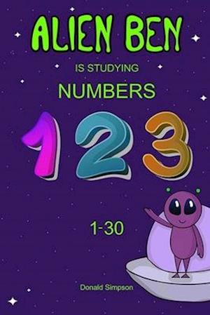 Alien Ben Is Studying Numbers: Educational Book For Kids (Book For Kids 2-6 Years)
