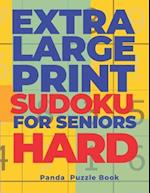Extra Large Print SUDOKU For Seniors Hard: Sudoku In Very Large Print - Brain Games Book For Adults 