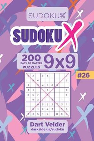 Sudoku X - 200 Easy to Master Puzzles 9x9 (Volume 26)