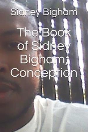 The Book of Sidney Bigham; Conception