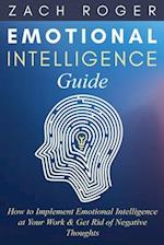 Emotional Intelligence Guide: How to Implement Emotional Intelligence at Your Work & Get Rid of Negative Thoughts 