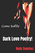 Come Softly: Dark love poetry! 