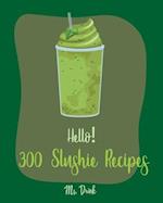 Hello! 300 Slushie Recipes