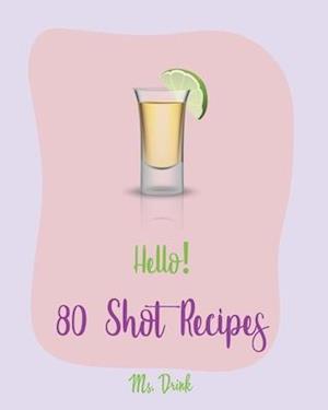 Få Hello! 80 Shot Recipes af som bog engelsk